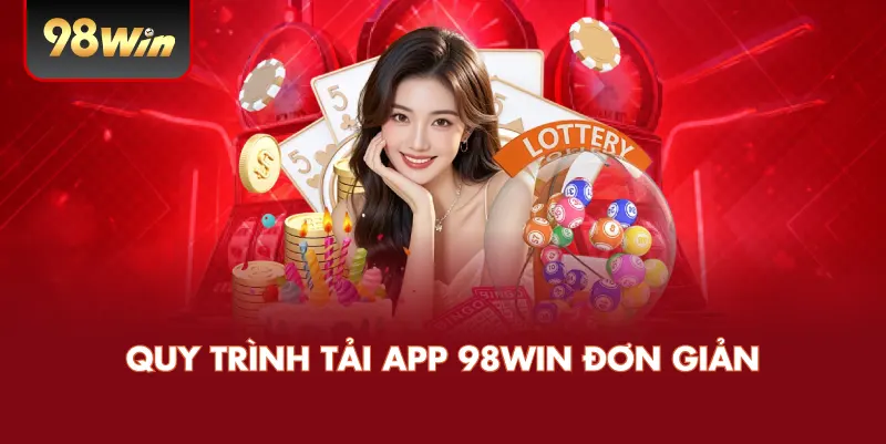 Quy trình tải app 98win đơn giản 